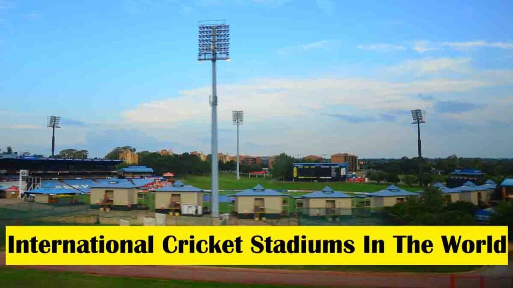 List Of International Cricket Stadiums